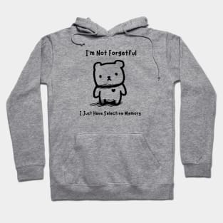 I'm Not Forgetful... I Just Have Selective Memory Hoodie